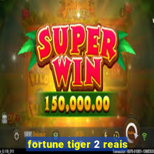 fortune tiger 2 reais